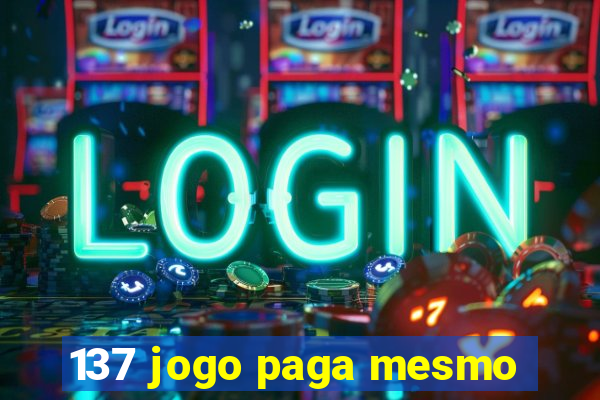 137 jogo paga mesmo